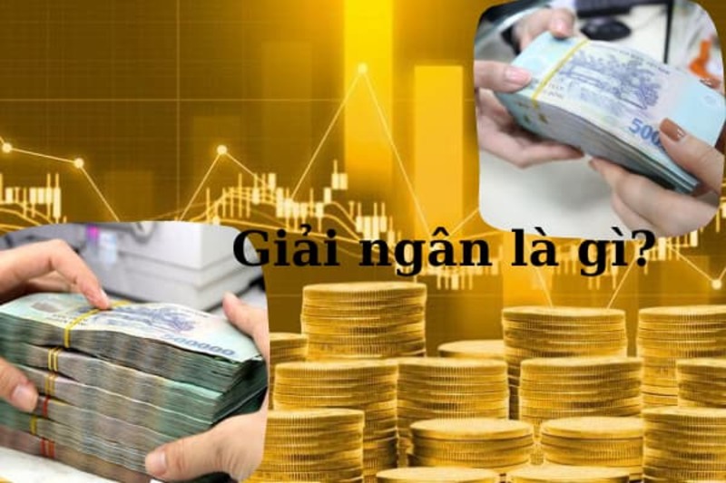 Giải Ngân Là Gì? Hướng Dẫn Quy Trình Diễn Ra Giải Ngân Tại Ngân Hàng