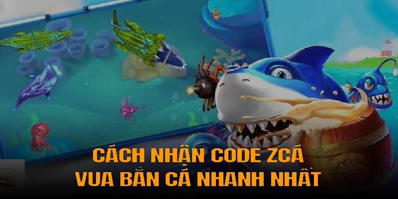 Làm thế nào để nhận code zcá vua bắn cá 3D nhanh nhất?