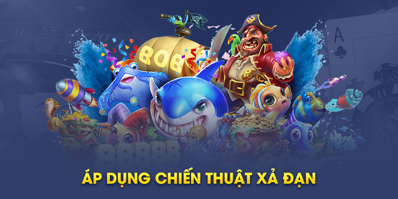 Những chiến thuật hay trong bắn cá